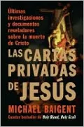 Las cartas privadas de Jesús: Últimas investigaciones y documentos reveladores sobre la muerte de Cristo
