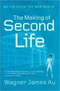 The Making of Second Life: Notes from the New World