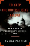 To Keep the British Isles Afloat: FDR's Men in Churchill's London 1941