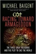 Racing Toward Armageddon: The Three Great Religions and the Plot to End the World