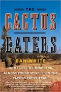 The Cactus Eaters: How I Lost My Mind-and Almost Found Myself-on the Pacific Crest Trail (P.S. Series)