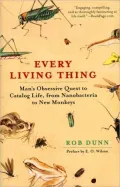 Every Living Thing: Man's Obsessive Quest to Catalog Life, from Nanobacteria to New Monkeys