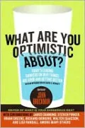 What Are You Optimistic About?: Today's Leading Thinkers on Why Things are Good and Getting Better
