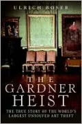 Gardner Heist: The True Story of the World's Largest Unsolved Art Theft
