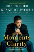 Moments of Clarity: Voices From The Front Lines of Addiction and Recovery
