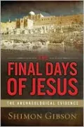 Final Days of Jesus: The Archaeological Evidence