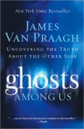 Ghosts Among Us: Uncovering the Truth About the Other Side