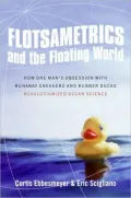 Flotsametrics and the Floating World: How One Man's Obsession with Runaway Sneakers and Rubber Ducks Revolutionized Ocean Science
