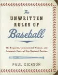 Unwritten Rules of Baseball: The Etiquette, Conventional Wisdom, and Axiomatic Codes of Our National Pastime