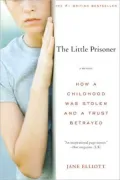 Little Prisoner: How a Childhood was Stolen and a Trust Betrayed