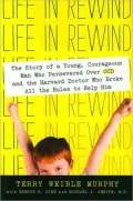 Life in Rewind: The Story of a Young Courageous Man Who Persevered over OCD and the Harvard Doctor Who Broke All the Rules to Help Him