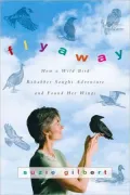 Flyaway: How a Wild Bird Rehabber Sought Adventure and Found Her Wings