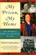 My Prison, My Home: One Woman's Story of Captivity in Iran