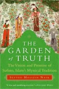 Garden of Truth: The Vision and Promise of Sufism, Islam's Mystical Tradition