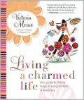 Living a Charmed Life: Your Guide to Finding Magic in Every Moment of Every Day