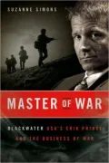 Master of War: Blackwater USA's Erik Prince and the Business of War