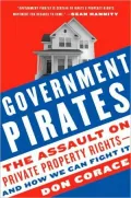 Government Pirates: The Assault on Private Property Rights-And How We Can Fight It