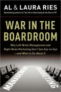 War in the Boardroom: Why Left-Brain Management and Right-Brain Marketing Don't See Eye-to-Eye--And What to Do about It