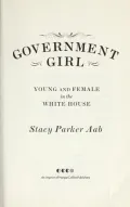 Book cover of Government Girl: Young and Female in the White House