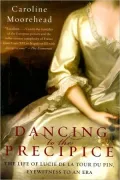 Dancing to the Precipice: The Life of Lucie de la Tour du Pin, Eyewitness to an Era