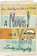 A Novel in a Year: From First Page to Last in 52 Weeks