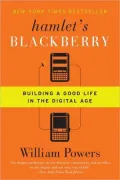 Hamlet's BlackBerry: Building a Good Life in the Digital Age