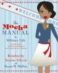 Mocha Manual to Military Life: A Savvy Guide for Wives, Girlfriends, and Female Service Members