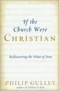 If the Church Were Christian: Rediscovering the Values of Jesus