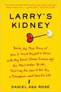 Larry's Kidney: Being the True Story of How I Found Myself in China with My Black Sheep Cousin and His Mail-Order Bride, Skirting the Law to Get Him a Transplant - And Save His Life