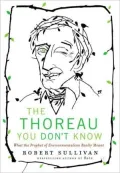 The Thoreau You Don't Know: What the Prophet of Environmentalism Really Meant
