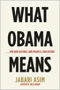 What Obama Means: ...For Our Culture, Our Politics, Our Future