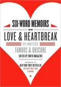 Six-Word Memoirs on Love and Heartbreak: By Writers Famous and Obscure