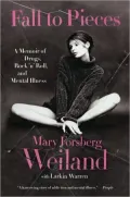 Fall to Pieces: A Memoir of Drugs, Rock 'n' Roll, and Mental Illness