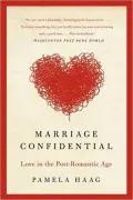Marriage Confidential: The Post-Romantic Age of Workhorse Wives, Royal Children, Undersexed Spouses, and Rebel Couples Who Are Rewriting the Rules