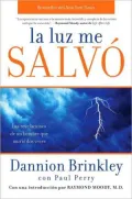 La luz me salvo /  Saved by the Light: Las Revelaciones De Un Hombre Que Murio Dos Veces/  The True Story of a Man Who Died Twice and the Profound Revelations He Received