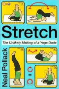 Stretch: The Unlikely Making of a Yoga Dude