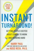Instant Turnaround!: Getting People Excited about Coming to Work and Working Hard