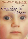 Guarding the Moon: A Mother's First Year