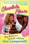Chocolate, Please: My Adventures in Food, Fat, and Freaks