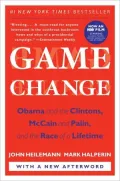 Game Change: Obama and the Clintons, McCain and Palin, and the Race of a Lifetime