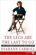 The Legs Are The Last To Go: Aging, Acting, Marrying, And Other Things I Learned The Hard Way LP