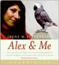 Alex and Me: How a Scientist and a Parrot Discovered a Hidden World of Animal Intelligence - and Formed a Deep Bond in the Process