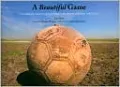 A Beautiful Game: The World's Greatest Players and How Soccer Changed Their Lives