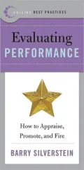 Evaluating Performance: How to Appraise, Promote, and Fire