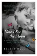 Now I See the Moon Now I See the Moon: A Mother, a Son, and the Miracle of Autism a Mother, a Son, and the Miracle of Autism