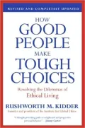 How Good People Make Tough Choices: Resolving the Dilemmas of Ethical Living