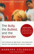 The Bully, the Bullied, and the Bystander: From Preschool to High School--How Parents and Teachers Can Help Break the Cycle of Violence