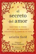 El secreto del amor /  The Soulmate Secret: Descubre El Poder De La Ley De Atraccion Y Encuentra Al Amor De Tu Vida /  Manifest the Love of Your Life with the Law of Attraction