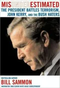 Misunderestimated: The President Battles Terrorism, John Kerry, and the Bush Haters