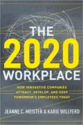 The 2020 Workplace: How Innovative Companies Attract, Develop, and Keep Tomorrow's Employees Today